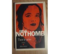 Amélie Nothomb – Tuer le père – Roman – Broché