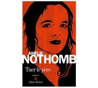 Tuer le père Amélie Nothomb (Auteur)