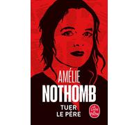 Tuer le père - Amélie Nothomb - Lgf - Poche - Roman