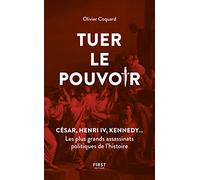 Tuer le pouvoir: César, Henri IV, Kennedy... Les plus grands assassinats politiques de l'histoire