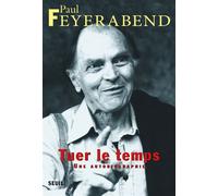 Tuer le temps. Une autobiographie - Paul Feyerabend - Seuil - broché - Livre