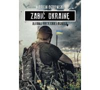 Tuer l'Ukraine. L'alphabet de la Russie ...(dédicacé)