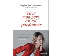 Tuer mon père ou lui pardonner: « Un récit autobiographique drôle et émouvant sur le pardon au père »