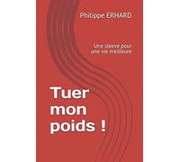Tuer mon poids !: Une sleeve pour une vie meilleure