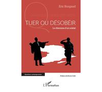 Tuer ou désobéir Le dilemme d’un soldat - Eric Burgaud - L'harmattan - broché - Etude