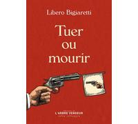 Tuer ou mourir - Libero Bigiaretti - L'arbre Vengeur - broché - Roman