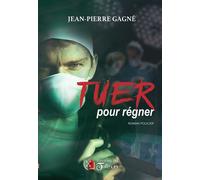 Tuer pour régner - Jean-Pierre Gagné - Du Tullinois - broché - Roman