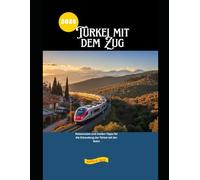 Türkei mit dem Zug 2026: Reiserouten und Insider-Tipps für die Erkundung der Türkei mit der Bahn