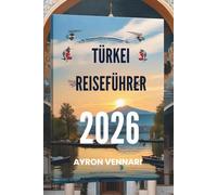 TÜRKEI REISEFÜHRER 2026: „Wo Ost und West in einem Wandteppich aus Geschichte und Schönheit aufeinandertreffen“