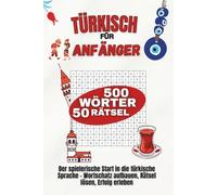 Türkisch für Anfänger - 50 Rätsel - 500 wichtige Wörter für deinen Türkisch-Start - inklusive Lösungen