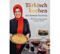 Türkisch kochen mit Nermin Yazilitas: 80 Sehnsuchtsrezepte aus der Türkei