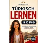 Türkisch lernen in 30 Tagen: Die intuitive und natürliche Methode, um Türkisch schnell zu meistern (speziell für Anfänger)