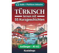 Türkisch lernen mit 55 zweisprachigen Kurzgeschichten für Anfänger: Erweitern Sie Ihren Wortschatz, Ihr Leseverständnis und Ihre Schreibfähigkeiten mit Übungen für A1-A2 Lerner
