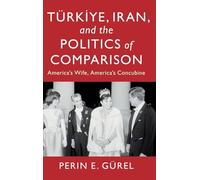 Türkiye, Iran, and the Politics of Comparison: America's Wife, America's Concubine