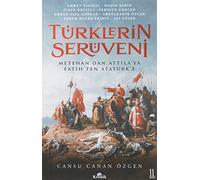 Türklerin Serüveni: Metehan’dan Attila’ya, Fatih’ten Atatürk’e