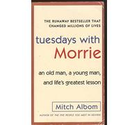 Tuesdays With Morrie: An Old Man, a Young Man, And Life's Greatest Lesson