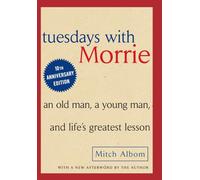 Tuesdays with Morrie: An Old Man, A Young Man and Life's Greatest Lesson
