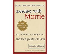 Tuesdays With Morrie: An old man, a young man, and life's greatest lesson