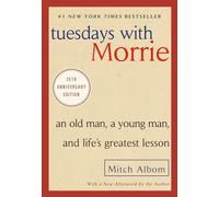 Tuesdays with Morrie: An Old Man, a Young Man, and Life's Greatest Lesson, 25th Anniversary Edition