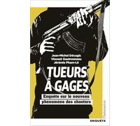 Tueurs à gages Enquête sur le nouveau phénomène des shooters - Jean-Michel Decugis - Flammarion - broché - Essai