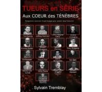 Tueurs en série, au cœur des ténèbres: Comprendre comment l'esprit humais peut sombrée dans l'obscurité