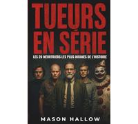 Tueurs En Série: Les 20 Meurtriers Les Plus Infames De L’Histoire