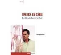 Tueurs en serie - les labyrinthes de la chair - Thierry Jandrok - Rouge Profond - broché - Livre