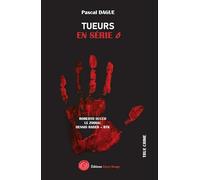 TUEURS EN SÉRIE Tome 6: ROBERTO SUCCO LE ZODIAC DENNIS RADER - BTK