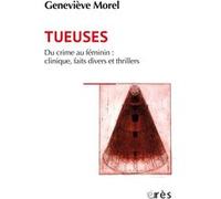 Tueuses: Du crime au feminin : clinique, faits divers et thriller