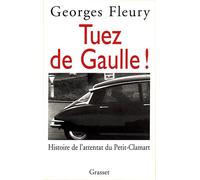 Tuez De Gaulle - histoire de l'attentat du Petit-Clamart - Georges Fleury - Grasset - Livre