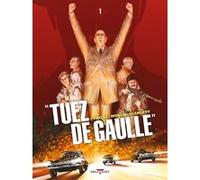 Tuez De Gaulle ! Tome 1