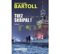 Jean-Claude Bartoll – Tuez Skripal ! – Gallimard