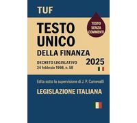 TUF Testo Unico della Finanza 2025: Decreto Legislativo 24 febbraio 1998 , n. 58