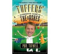 Tuffers' Alternative Guide to the Ashes Tufnell, Phil (Auteur)