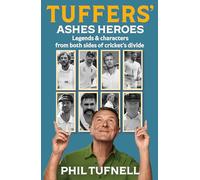 Tuffers' Ashes Heroes: Legends and Characters from Both Sides of Cricket's Divide