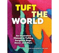 Tuft the World: An Illustrated Manual to Tufting Gorgeous Rugs, Decor, and More
