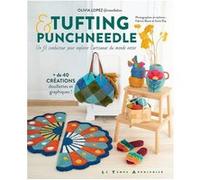 Tufting et Punch Needle - Un fil conducteur pour explorer l'artisanat du monde entier Olivia Lopez (Auteur), Fabrice Besse (Photographie)