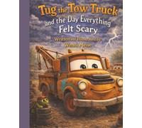 Tug the Tow Truck and the Day Everything Felt Scary, A Gentle Junkyard Friends Story About Facing Fear, Finding Calm, and Feeling Safe: A Comforting ... Courage, and Trusting the Helpers Around You
