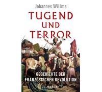 Tugend und Terror: Geschichte der Französischen Revolution