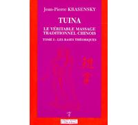 Tuina, Le Véritable Massage Traditionnel Chinois - Tome 1, Les Bases Théoriques
