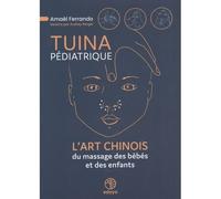 Tuina Pédiatrique - L'Art Chinois du massage des bébés et des enfants - Amaël Ferrando - Edoya - broché - Guide