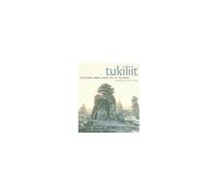 Tukiliit: The Stone People Who Live In The Wind: An Introduction To Inuksuit And Other Stone Figures Of The North