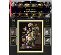 Tulip Fever Coloring Book: Rachel Ruysch Grayscale Coloring Book #1 - Color The Greatest Compositions In History