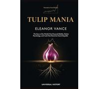 Tulip Mania: The Story of the World's First Financial Bubble, Market Psychology, and the Crash That Shook the Dutch Republic
