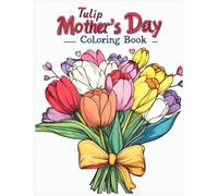 Tulip Mother's Day Coloring Book: Kawaii Cute Happy Tulip Bouquet with Bow