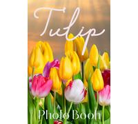 Tulip Photo Book: Garden Plants Colorful Photograph Album For All Ages To Unleash The Creativity Energy