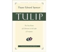 Tulip The Five Points of Calvinism in the Light of Scripture by Luder Whitlock Duane Edward Spencer (Auteur)