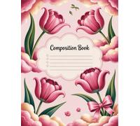 Tulips And Bows Composition Book: 120 Pages Notebook, with Illustration Cover Design, designed for Journaling, Creative Writing, School Notes, Girls, ... Design, designed for Journaling, Creativ