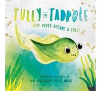 Tully The Tadpole Who Never Became A Toad - A.M. Ruggirello - Cardboard Monet Publishing - Livre en Anglais A.M. RuggirelloA.M. Ruggirello (Auteur)