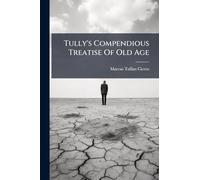 Tully's Compendious Treatise Of Old Age